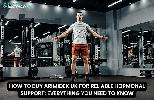 HOW TO BUY ARIMIDEX UK FOR RELIABLE HORMONAL SUPPORT EVERYTHING YOU NEED TO KNOW